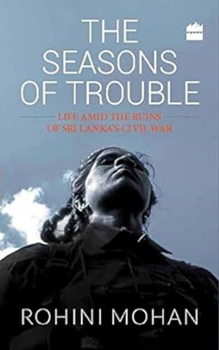 9789351369585: The Seasons of Trouble: Life Amid the Ruins of Sri Lanka's Civil War