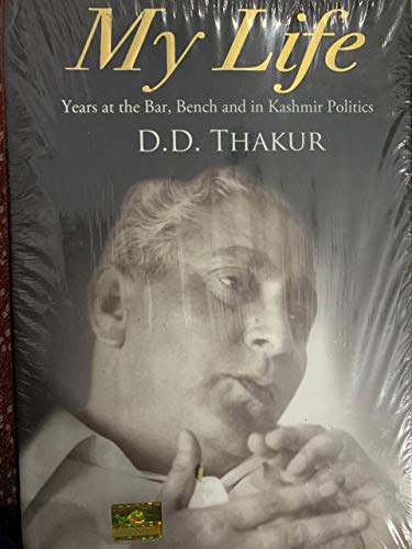 Stock image for D.D. Thakur: My Life-Years At The Bar, Bench And In Kashmir Politics for sale by dsmbooks