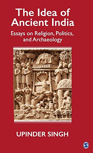 

The Idea of Ancient India: Essays on Religion, Politics, and Archaeology