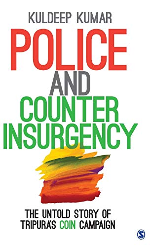 9789351507475: Police and Counterinsurgency: The Untold Story of Tripura’s Coin Campaign
