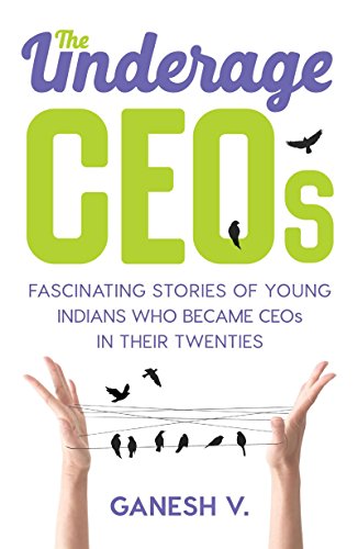 Beispielbild fr The Underage CEOs: Fascinating Stories of Young Indians Who Became CEOs in Their Twenties zum Verkauf von medimops