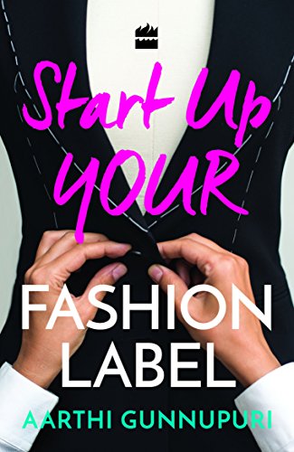 Stock image for Start Up Your Fashion Label [Aug 01, 2016] Gunnupuri, Aarthi for sale by GF Books, Inc.