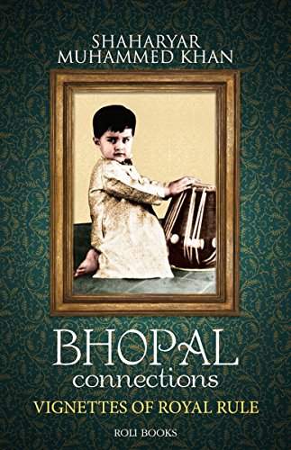 Stock image for BHOPAL CONNECTIONS VIGNETTES OF ROYAL RULE for sale by dsmbooks