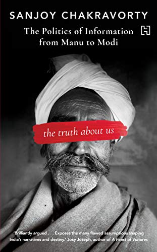 Beispielbild fr The Truth About Us : The Politics of Information from Manu to Modi zum Verkauf von WorldofBooks