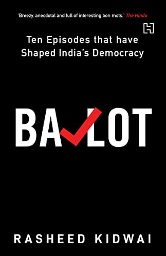 9789351952268: Ballot: Ten Episodes that have Shaped India’s Democracy [Paperback] [Jan 01, 2018] Rasheed Kidwai