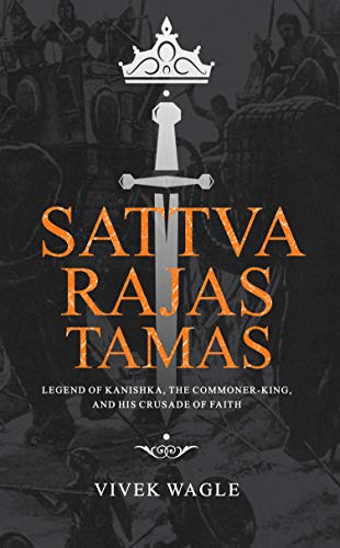 Stock image for Sattva Rajas Tamas: Legend of Kanishka, the commoner-king and his crusade of faith for sale by Books Unplugged