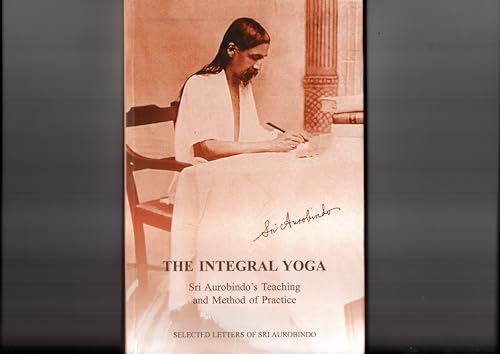 Stock image for Integral Yoga: Sri Aurobindo's Teaching and Method of Practice, Slected Letters of Sri Aurobindo for sale by Montana Book Company