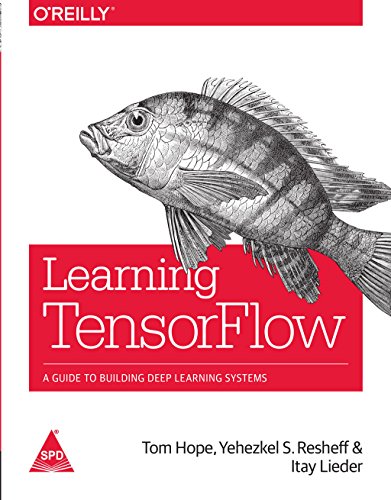 Beispielbild fr LEARNING TENSORFLOW A GUIDE TO BUILDING DEEP LEARNING SYSTEMS zum Verkauf von WorldofBooks