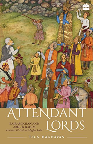 Beispielbild fr Attendant Lords: Bairam Khan and Abdur Rahim, Courtiers and Poets in Mughal India zum Verkauf von Blackwell's