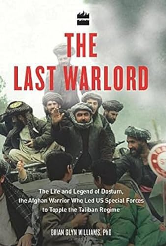 Stock image for The Last Warlord: The Life and Legend of Dostum, the Afghan Warrior Who Led US Special Forces to Topple the Taliban Regime for sale by Majestic Books