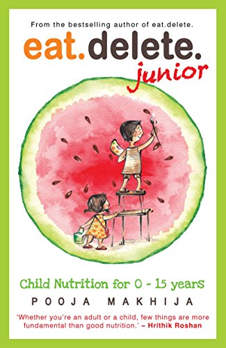Beispielbild fr Eat Delete Junior: Child Nutrition for 0-15 Years Old: Child Nutrition for Zero to Fifteen Years zum Verkauf von WorldofBooks