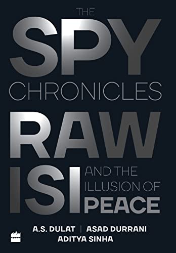 9789352779253: The Spy Chronicles: RAW, ISI and the Illusion of Peace