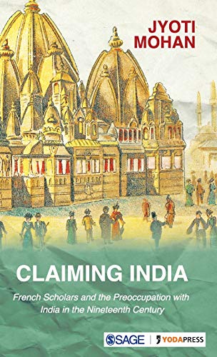 9789352804658: Claiming India: French Scholars and the Preoccupation with India in the Nineteenth Century
