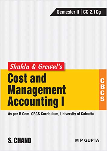 Stock image for Shukla & Grewal?s Cost and Management Accounting-I (As per B.Com. CBCS Curriculum, Sem.-II of University of Calcutta) for sale by Books Puddle