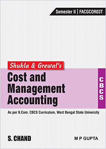 Stock image for Shukla & Grewal's Cost & Management Accounting (As per B.Com. CBCS Curriculum, Sem.-II of West Bengal State University) for sale by Books Puddle