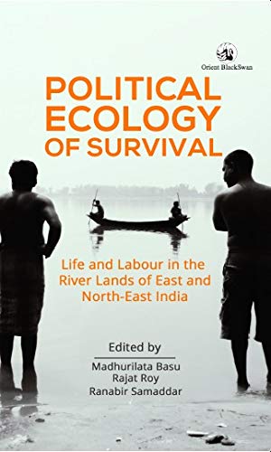 Beispielbild fr Political Ecology Of Survival: Life And Labour In The River Lands Of East And North-East India zum Verkauf von WorldofBooks