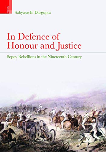Stock image for In Defence of Honour and Justice: Sepoy Rebellions in the Nineteeth Centrury for sale by Books Puddle