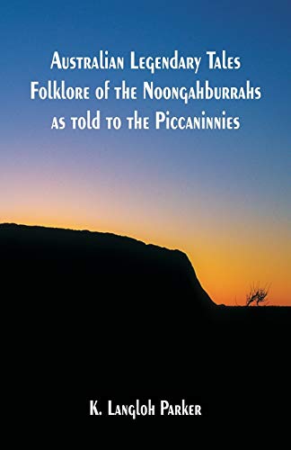 Stock image for Australian Legendary Tales Folklore of the Noongahburrahs as told to the Piccaninnies for sale by Books Unplugged