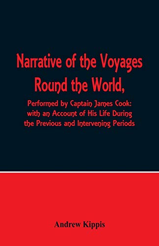 Imagen de archivo de Narrative of the Voyages Round the World, Performed by Captain James Cook with an Account of His Life During the Previous and Intervening Periods a la venta por GF Books, Inc.