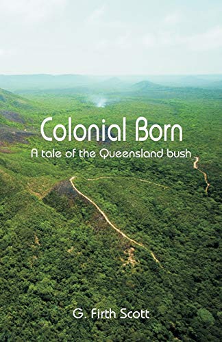 Stock image for Colonial Born: A tale of the Queensland bush for sale by Lucky's Textbooks
