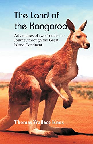 Imagen de archivo de The Land of the Kangaroo: Adventures of Two Youths in a Journey through the Great Island Continent a la venta por Lucky's Textbooks