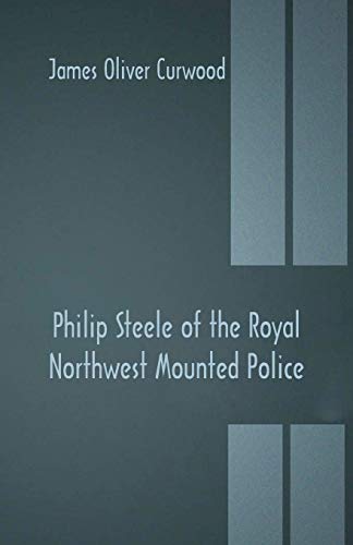 Imagen de archivo de Philip Steele of the Royal Northwest Mounted Police a la venta por Lucky's Textbooks