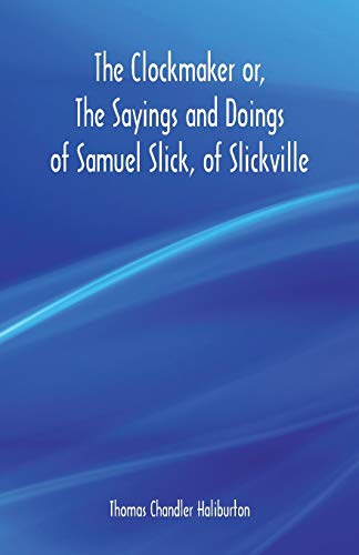 Stock image for The Clockmaker or, The Sayings and Doings of Samuel Slick, of Slickville for sale by Lucky's Textbooks