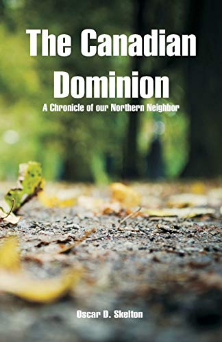 Beispielbild fr The Canadian Dominion: A Chronicle of our Northern Neighbor zum Verkauf von Lucky's Textbooks