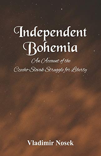 Imagen de archivo de Independent Bohemia : An Account Of The Czecho-Slovak Struggle For Liberty a la venta por Chiron Media