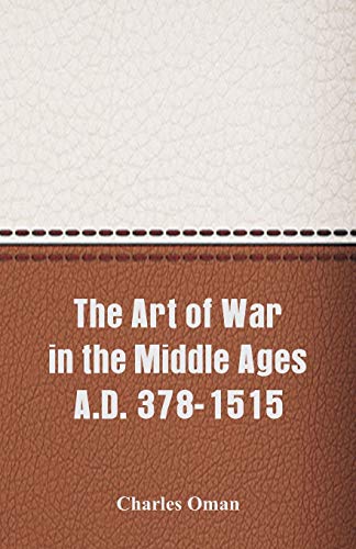 Beispielbild fr The Art of War in the Middle Ages A.D. 378-1515 zum Verkauf von Books Puddle