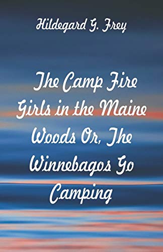 Stock image for The Camp Fire Girls in the Maine Woods: The Winnebagos Go Camping for sale by Irish Booksellers