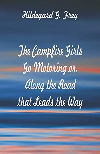 Stock image for The Campfire Girls Go Motoring: Along the Road that Leads the Way for sale by Lucky's Textbooks