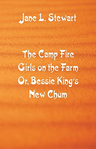 Imagen de archivo de The Camp Fire Girls on the Farm : Bessie King's New Chum a la venta por Chiron Media