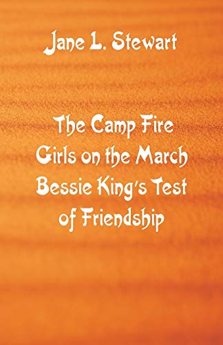 Imagen de archivo de The Camp Fire Girls on the March Bessie King's Test of Friendship a la venta por Chiron Media