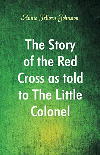 Stock image for The Story of the Red Cross as told to The Little Colonel for sale by GF Books, Inc.