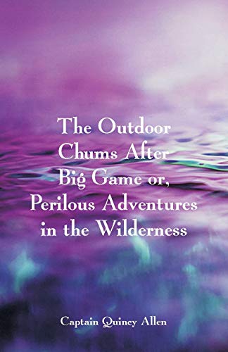 Imagen de archivo de The Outdoor Chums After Big Game : Or, Perilous Adventures in the Wilderness a la venta por Chiron Media