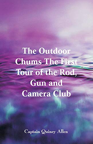 Stock image for The Outdoor Chums The First Tour of the Rod, Gun and Camera Club for sale by Lucky's Textbooks