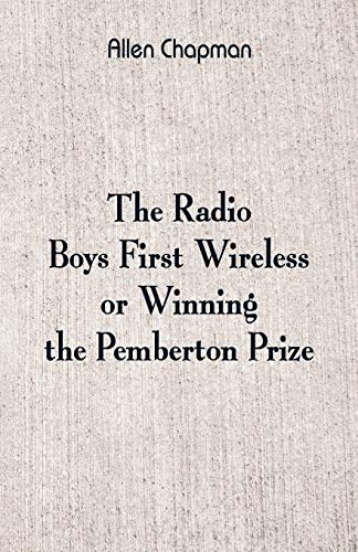 Beispielbild fr The Radio Boys' First Wireless: Winning the Pemberton Prize zum Verkauf von Lucky's Textbooks