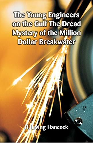 Stock image for The Young Engineers on the Gulf The Dread Mystery of the Million Dollar Breakwater for sale by Ria Christie Collections