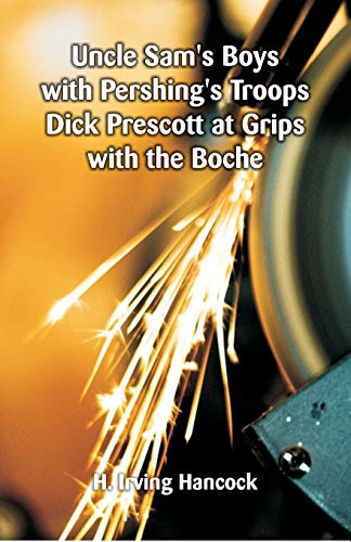 Stock image for Uncle Sam's Boys with Pershing's Troops Dick Prescott at Grips with the Boche for sale by Ria Christie Collections