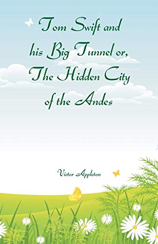 Stock image for Tom Swift and his Big Tunnel or, The Hidden City of the Andes for sale by Lucky's Textbooks