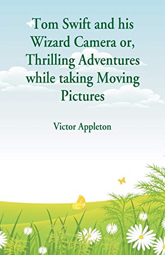 Imagen de archivo de Tom Swift and his Wizard Camera: Thrilling Adventures while taking Moving Pictures a la venta por Ria Christie Collections