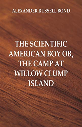 Imagen de archivo de The Scientific American Boy: The Camp at Willow Clump Island a la venta por Lucky's Textbooks