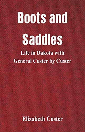 Imagen de archivo de Boots and Saddles: Life in Dakota with General Custer by Custer a la venta por Lucky's Textbooks