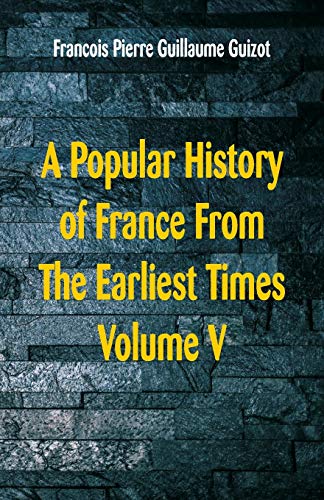 Stock image for A Popular History of France From The Earliest Times: Volume V for sale by Lucky's Textbooks