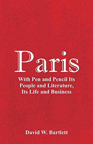 Stock image for Paris: With Pen and Pencil Its People and Literature, Its Life and Business for sale by Lucky's Textbooks