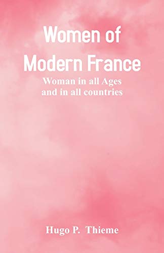 Stock image for Women of Modern France: Woman In All Ages And In All Countries for sale by Lucky's Textbooks