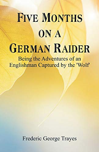 Stock image for Five Months on a German Raider: Being the Adventures of an Englishman Captured by the 'Wolf' for sale by Lucky's Textbooks