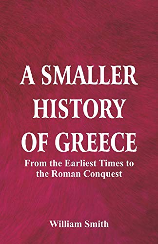 Stock image for A Smaller History of Greece: from the Earliest Times to the Roman Conquest for sale by Lucky's Textbooks