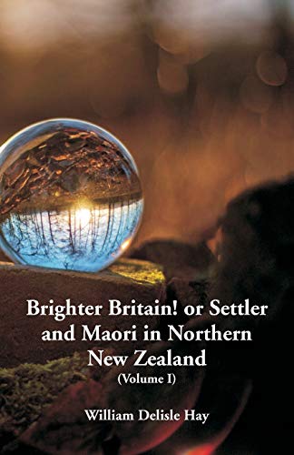 Imagen de archivo de Brighter Britain! or Settler and Maori in Northern New Zealand: (Volume I) a la venta por Lucky's Textbooks